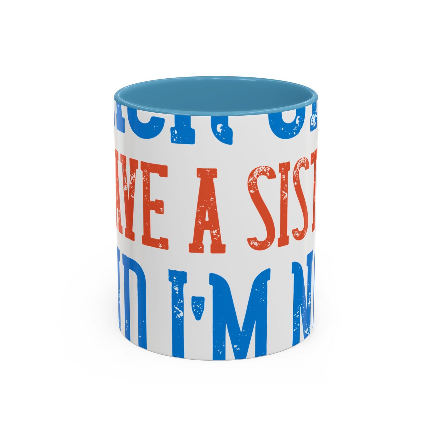 Back off. I have a sister and IΓÇÖm not afraid to use her-01 — Accent Mug 11/15oz