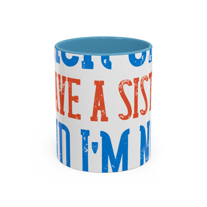Back off. I have a sister and IΓÇÖm not afraid to use her-01 — Accent Mug 11/15oz