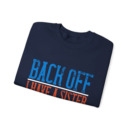 Back off. I have a sister and IΓÇÖm not afraid to use her-01 — Unisex Heavy Blend Crewneck (G18000)