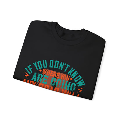 If you donΓÇÖt know where you are going (2) — Unisex Heavy Blend Crewneck (G18000)