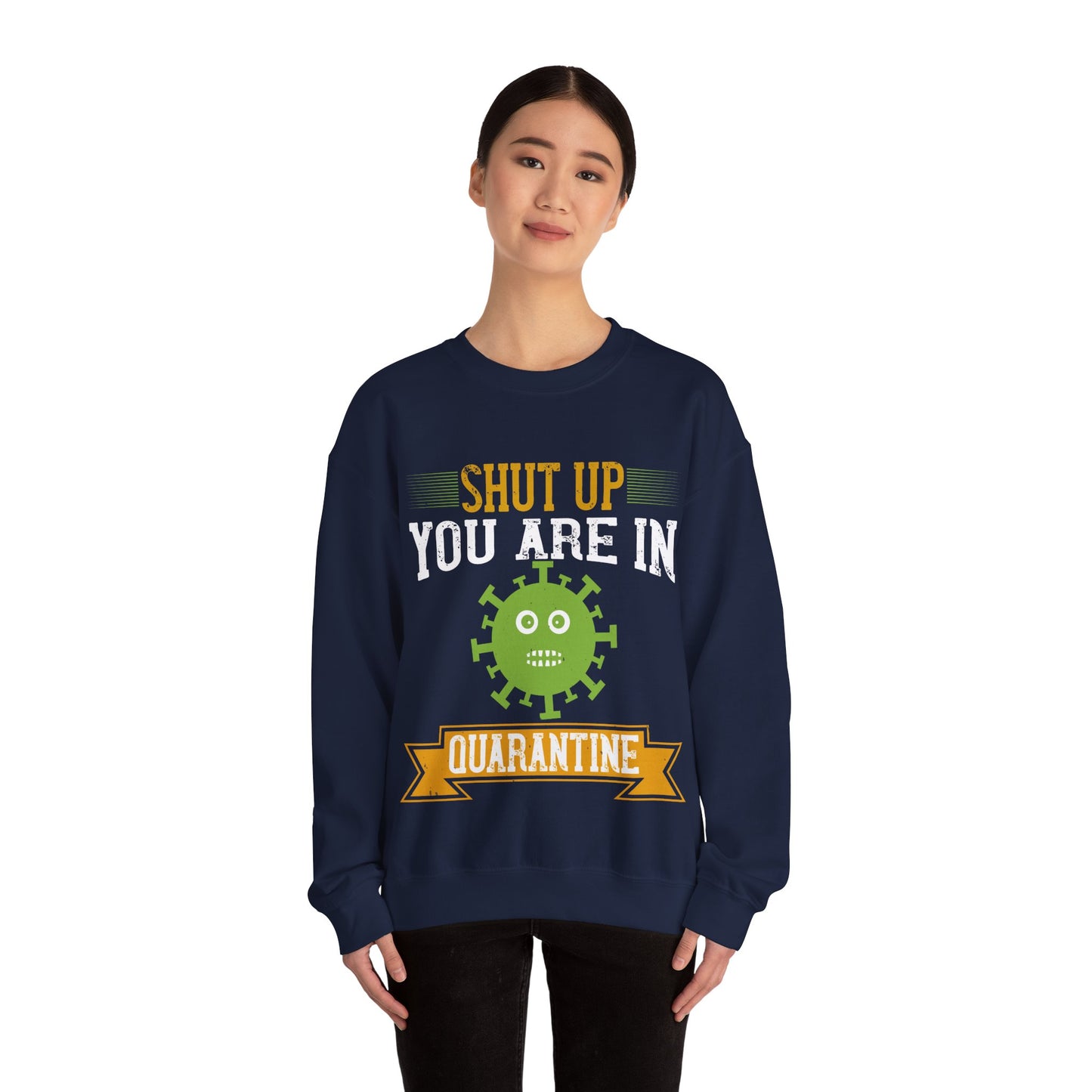 shut up you are in  quarantine-01 — Unisex Heavy Blend Crewneck (G18000)