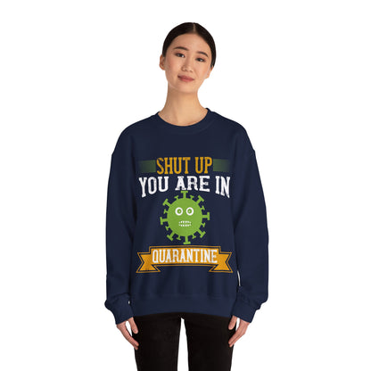 shut up you are in  quarantine-01 — Unisex Heavy Blend Crewneck (G18000)