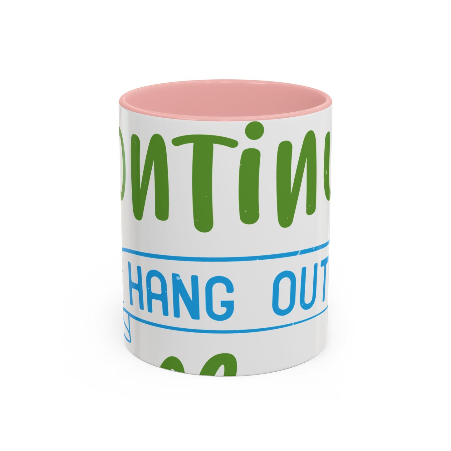 i canΓÇÖt continue to hang out with you-01 — Accent Mug 11/15oz
