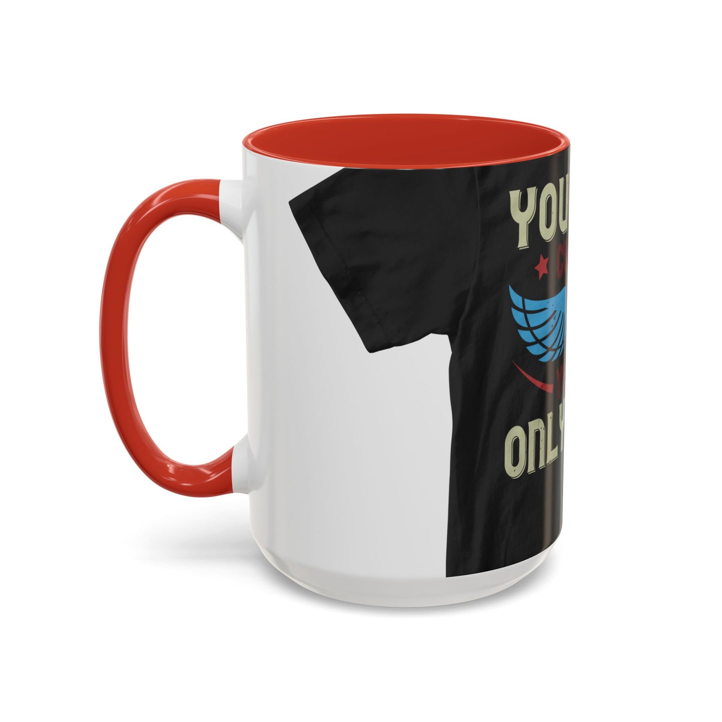 you can't control life you can only life it — Accent Mug 11/15oz