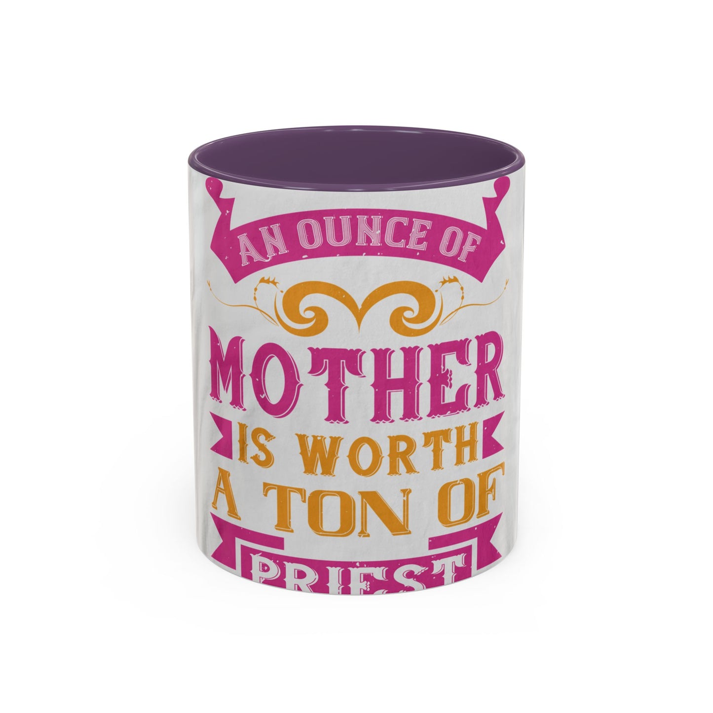 An ounce of mother is worth a ton of priest — Accent Mug 11/15oz