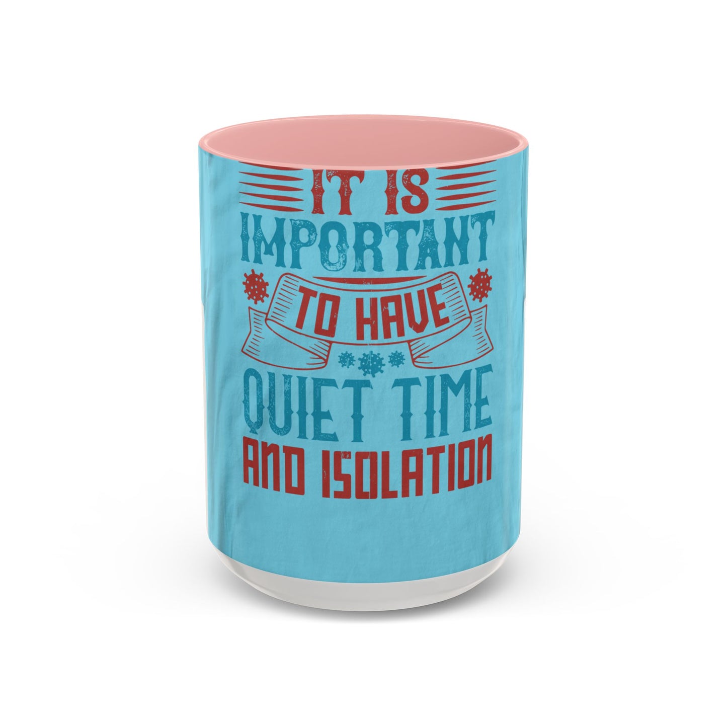 It's important to have quiet time and isolation — Accent Mug 11/15oz