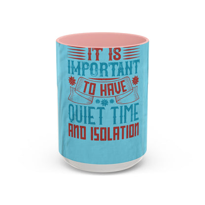 It's important to have quiet time and isolation — Accent Mug 11/15oz