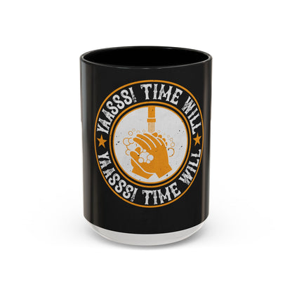 Yaasss Time will heal everything — Accent Mug 11/15oz