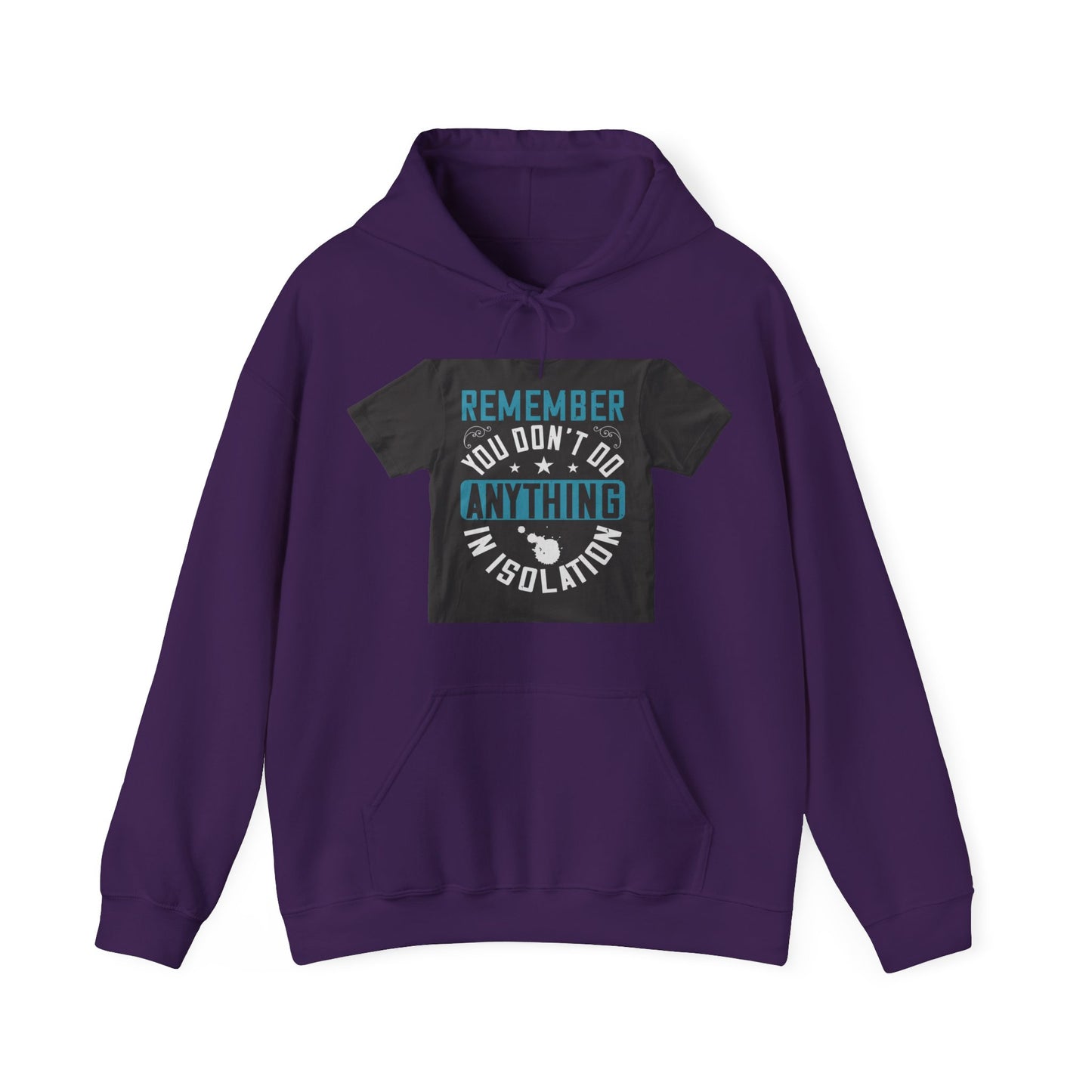 Remember you don't do anything in isolation — Unisex Heavy Blend Hoodie (G18500)