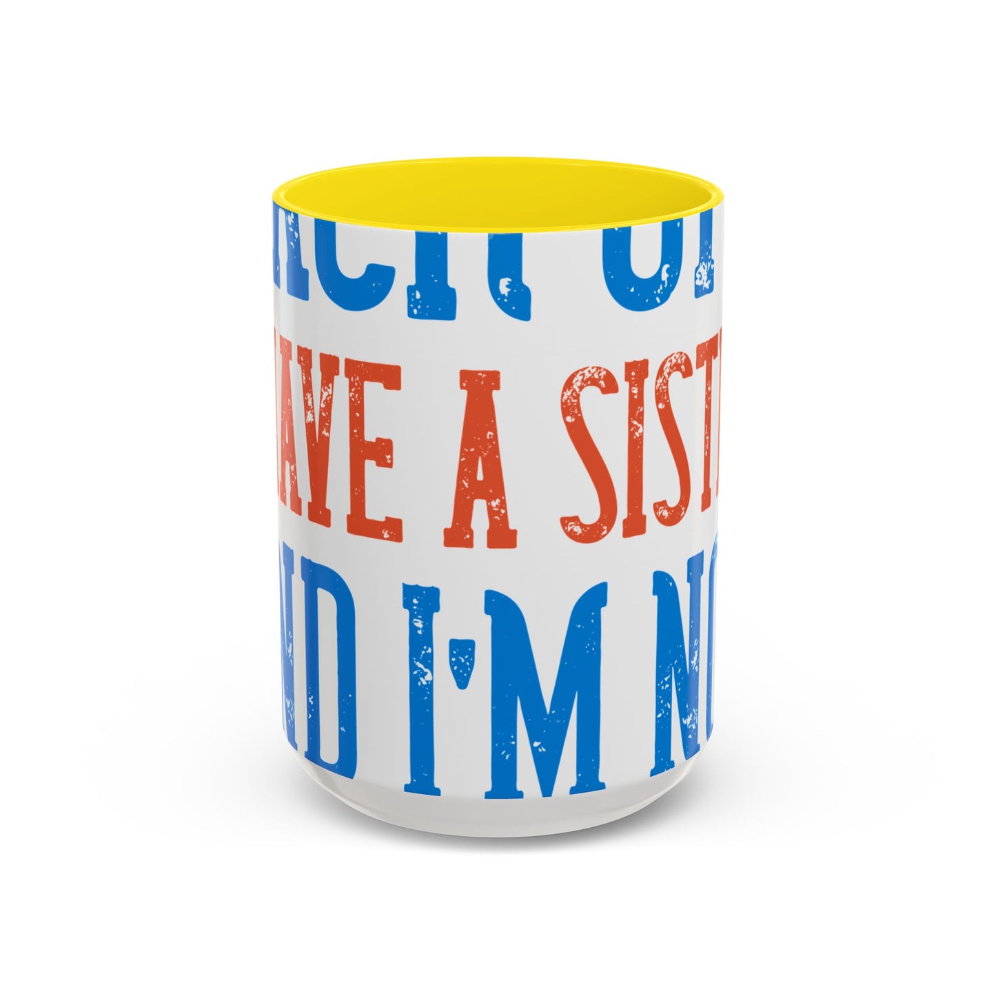 Back off. I have a sister and IΓÇÖm not afraid to use her-01 — Accent Mug 11/15oz
