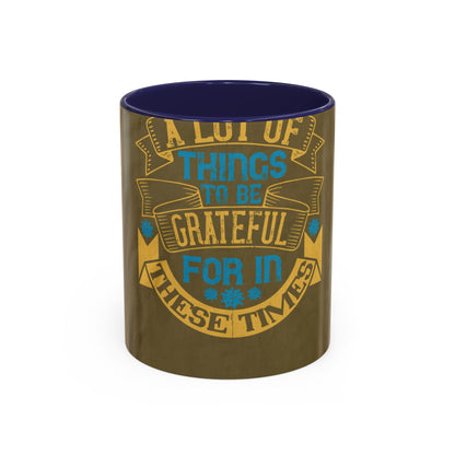 A lot of things to be grateful for in these times — Accent Mug 11/15oz