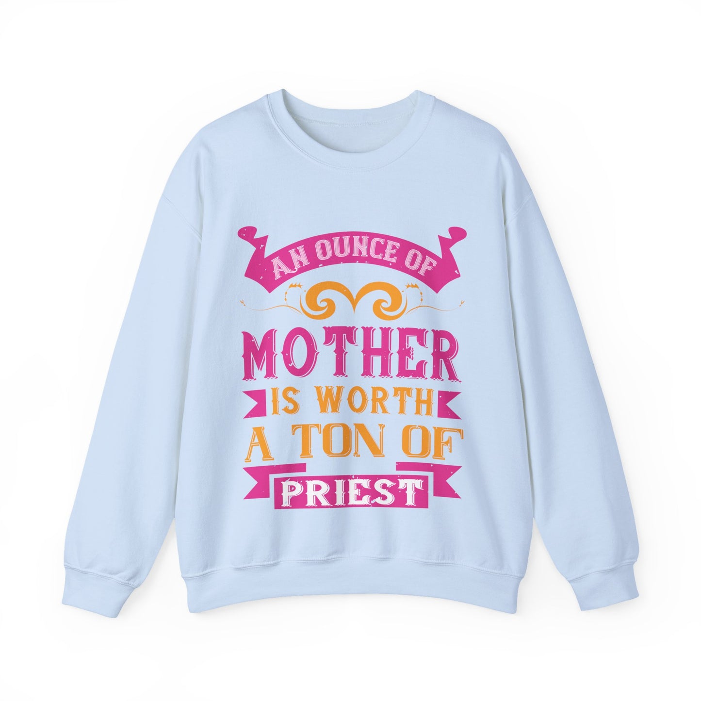 An ounce of mother is worth a ton of priest-01 — Unisex Heavy Blend Crewneck (G18000)