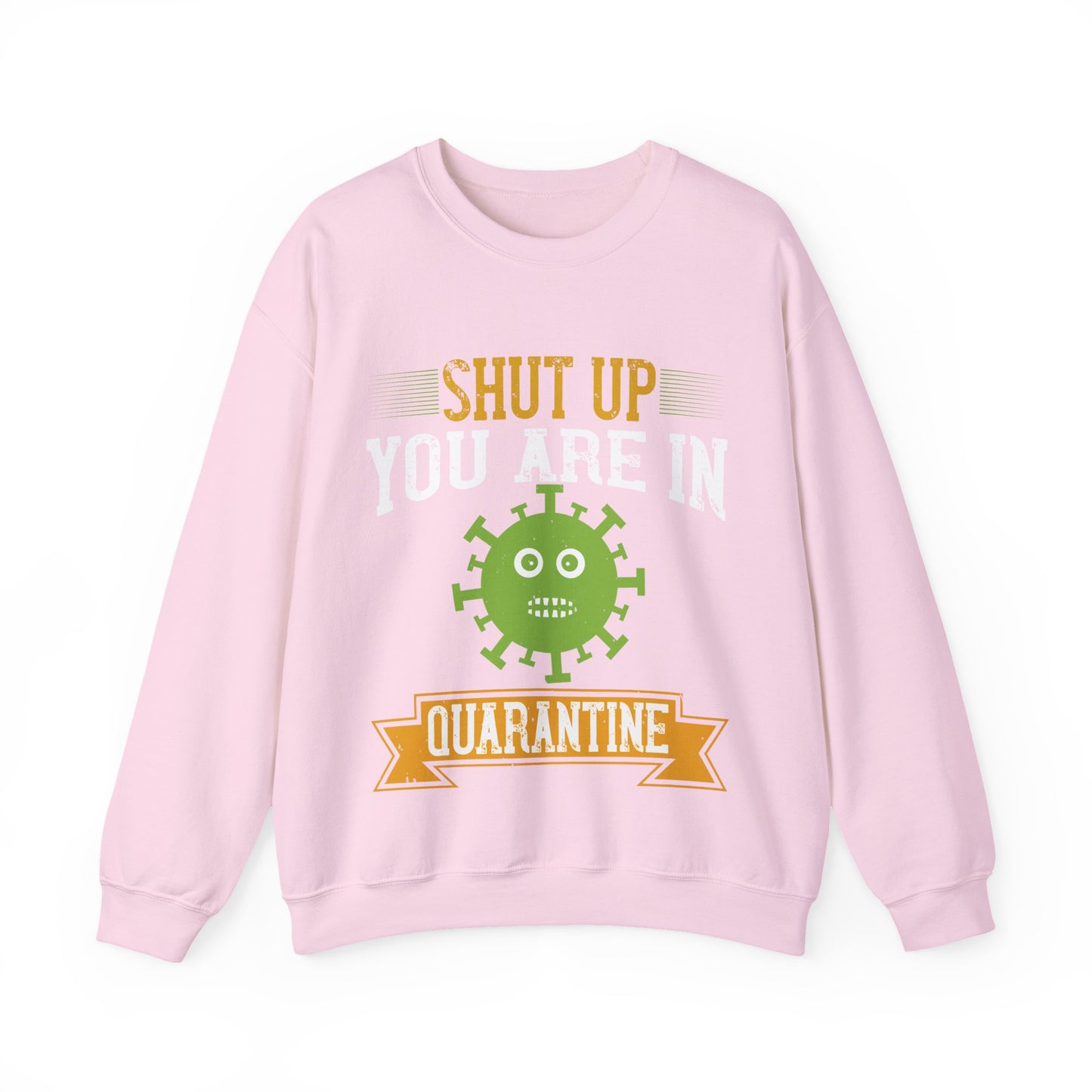 shut up you are in  quarantine-01 — Unisex Heavy Blend Crewneck (G18000)