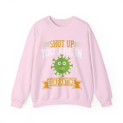 shut up you are in  quarantine-01 — Unisex Heavy Blend Crewneck (G18000)