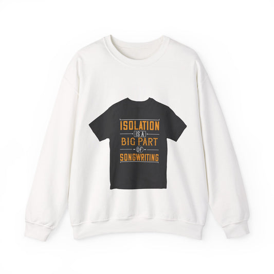 Isolation is a big part of songwriting — Unisex Heavy Blend Crewneck (G18000)