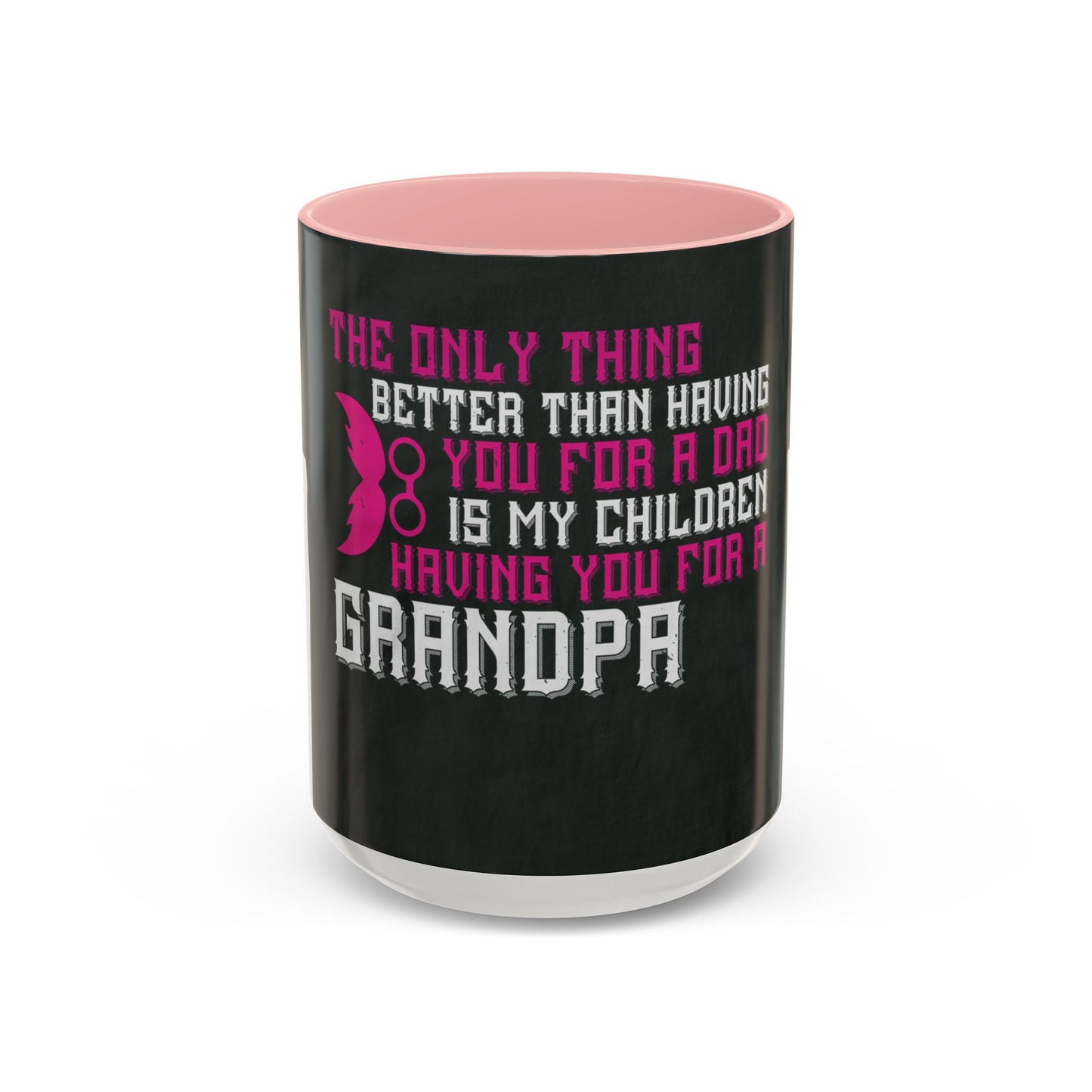 The only thing better than having you for a dad-02 — Accent Mug 11/15oz