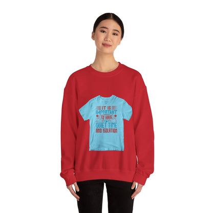 It's important to have quiet time and isolation — Unisex Heavy Blend Crewneck (G18000)