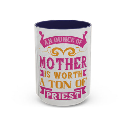 An ounce of mother is worth a ton of priest — Accent Mug 11/15oz