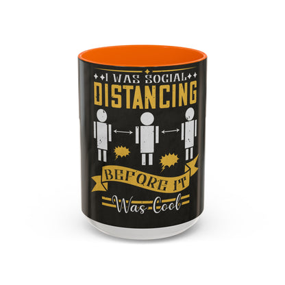 I was social distancing before it was coo — Accent Mug 11/15oz