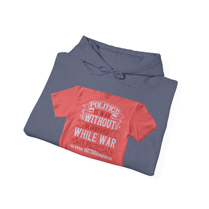 Politics is war without bloodshed, while war is politics with bloodshed — Unisex Heavy Blend Hoodie (G18500)