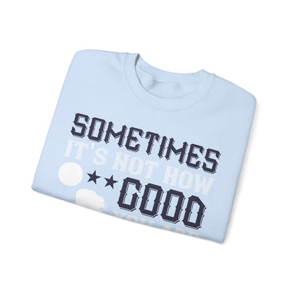 Sometimes itΓÇÖs not how good you are, but how bad you want it-01 — Unisex Heavy Blend Crewneck (G18000)