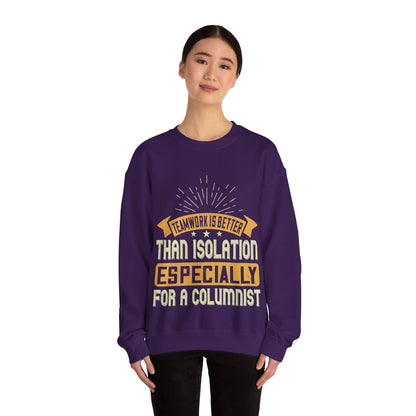 Teamwork is better than isolation, especially for a columnist-01 — Unisex Heavy Blend Crewneck (G18000)