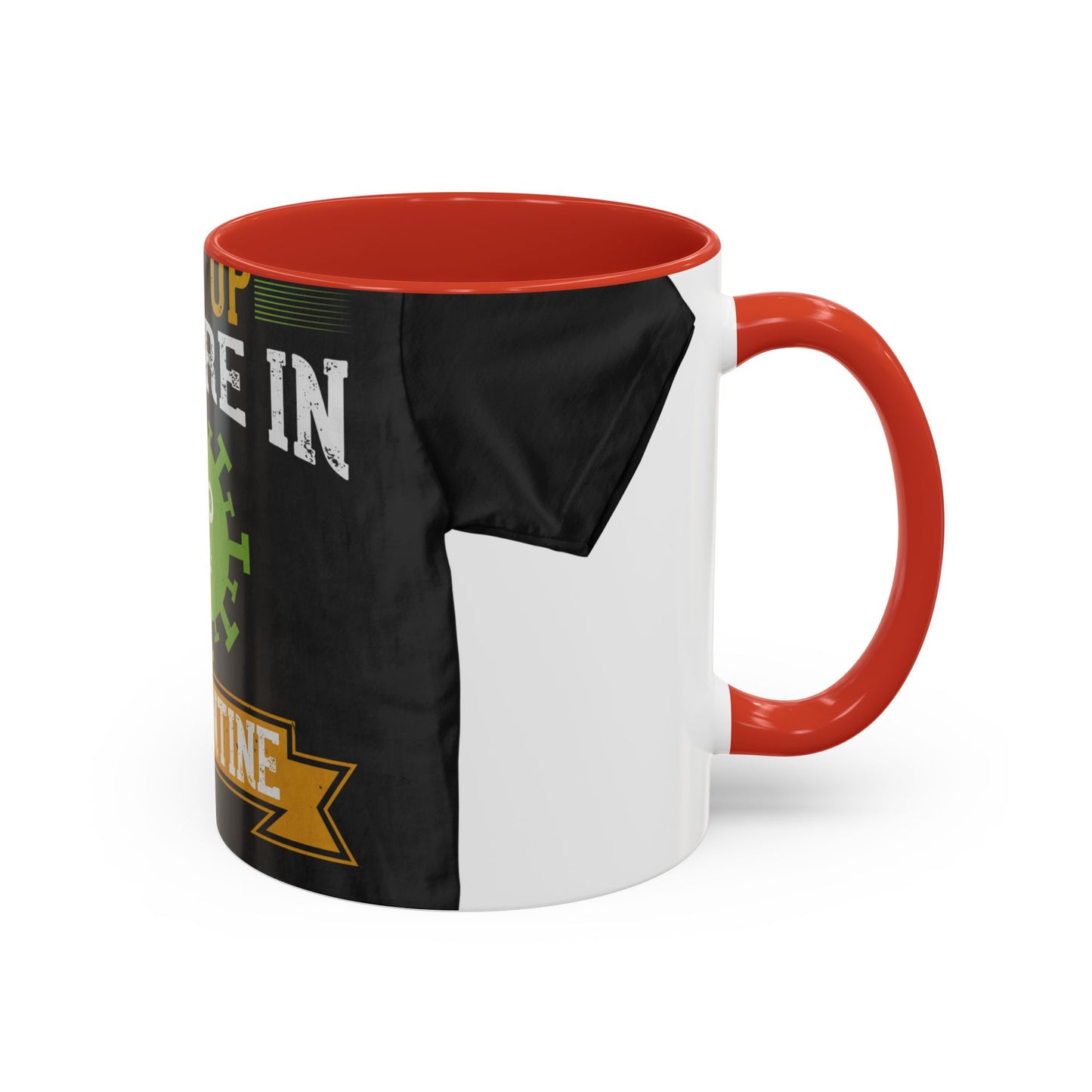 shut up you are in  quarantine — Accent Mug 11/15oz