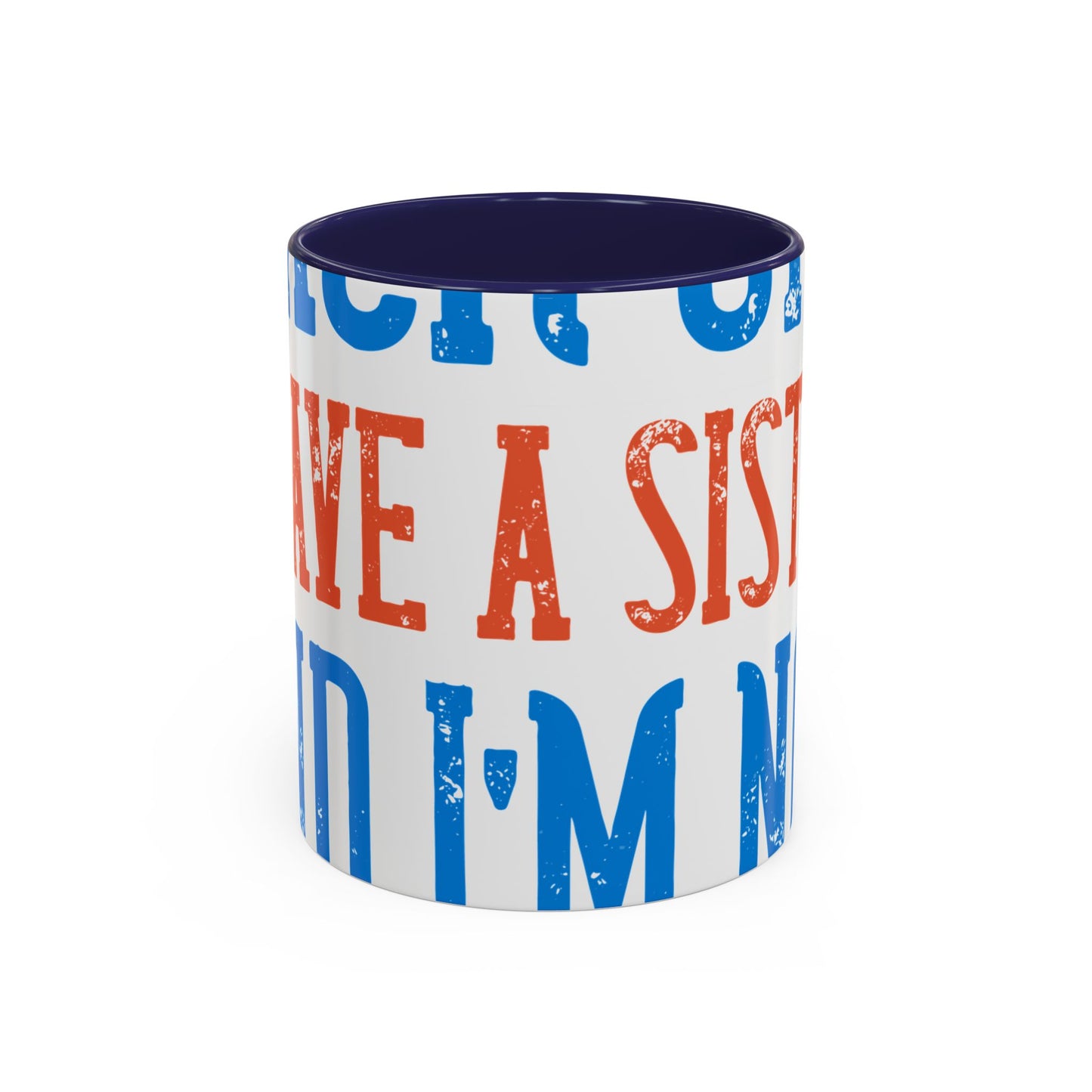 Back off. I have a sister and IΓÇÖm not afraid to use her-01 — Accent Mug 11/15oz