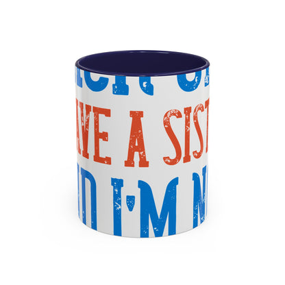 Back off. I have a sister and IΓÇÖm not afraid to use her-01 — Accent Mug 11/15oz