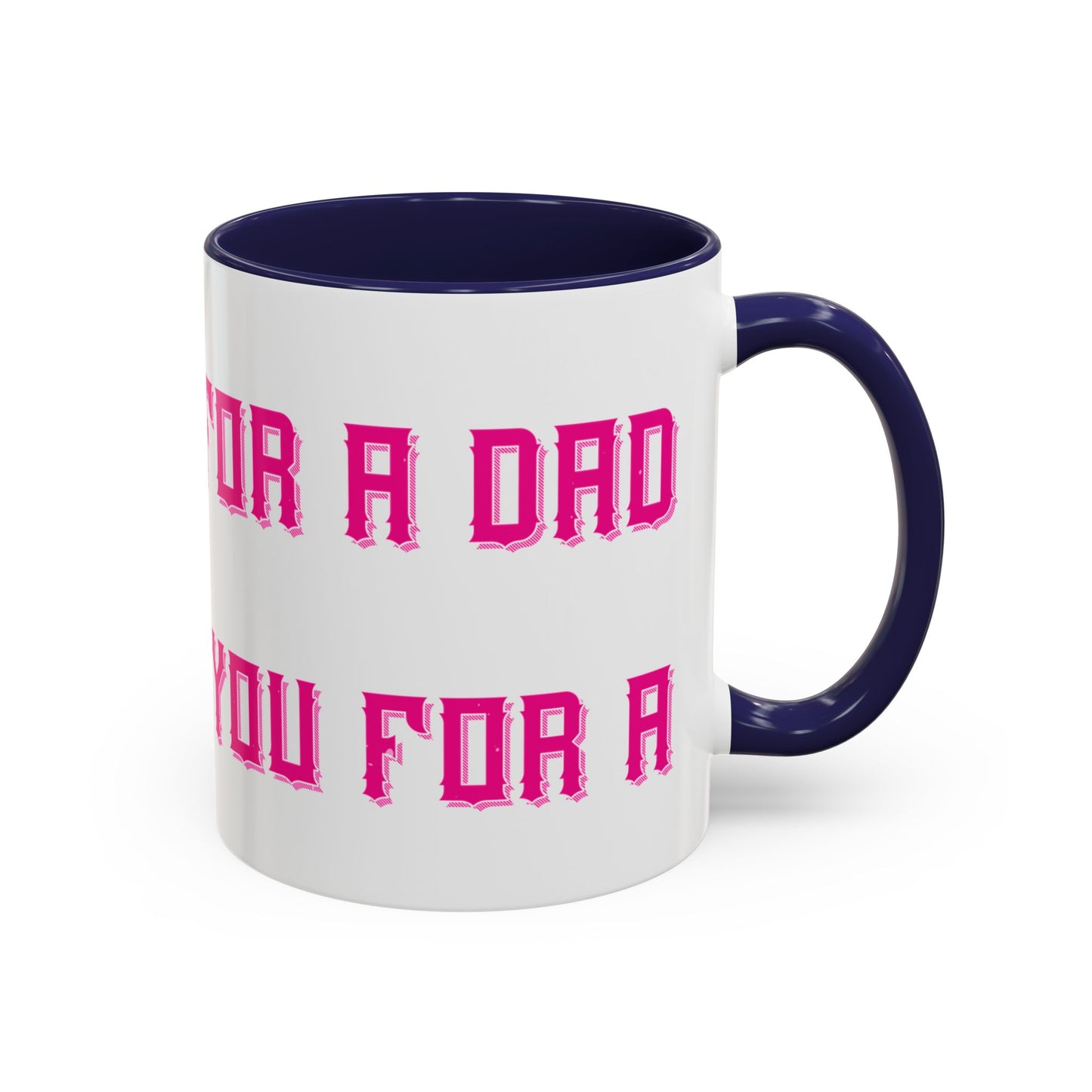 The only thing better than having you for a dad-01 — Accent Mug 11/15oz