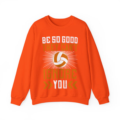 Be so good they canΓÇÖt ignore you-01 — Unisex Heavy Blend Crewneck (G18000)