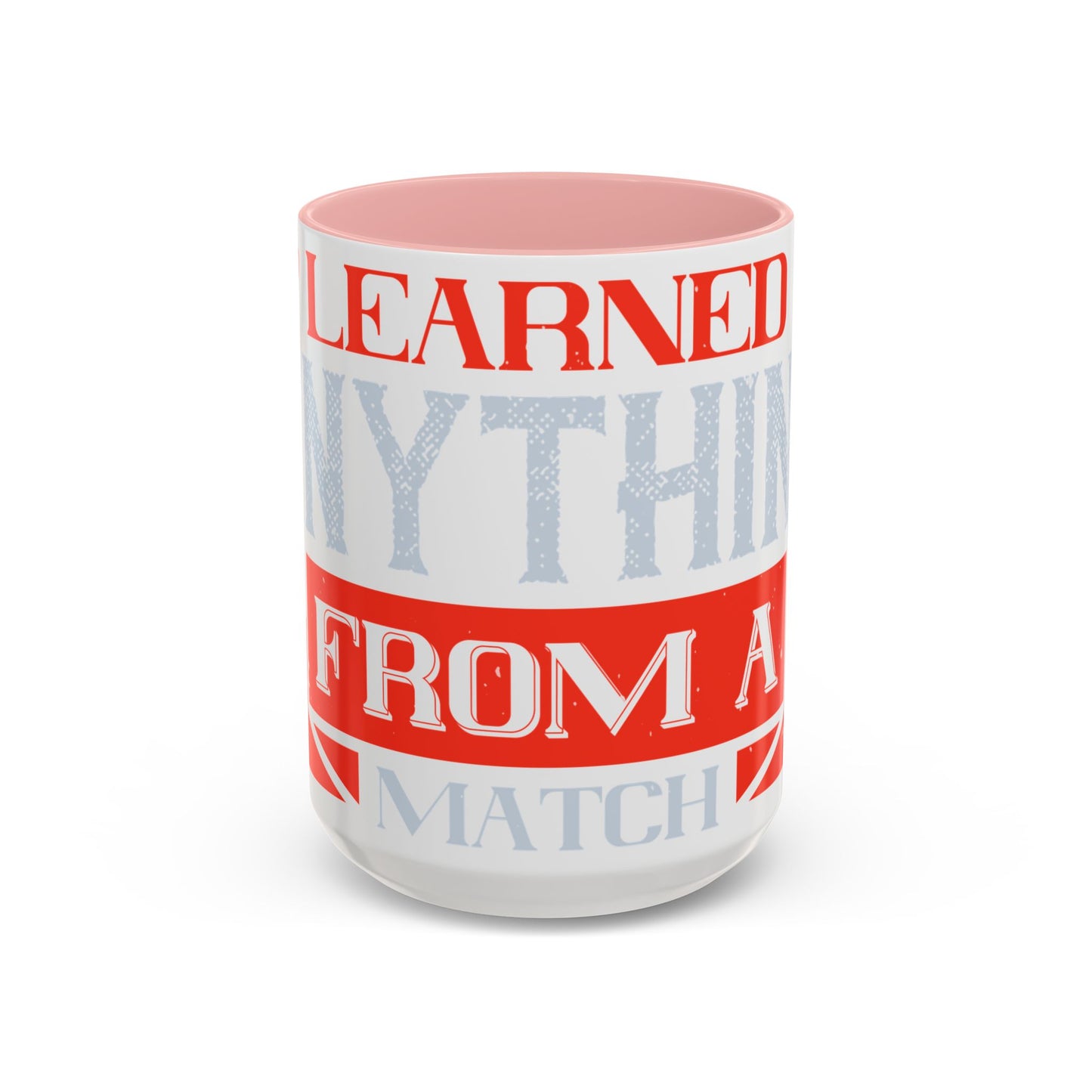 I never learned anything from a match that I won-01 — Accent Mug 11/15oz