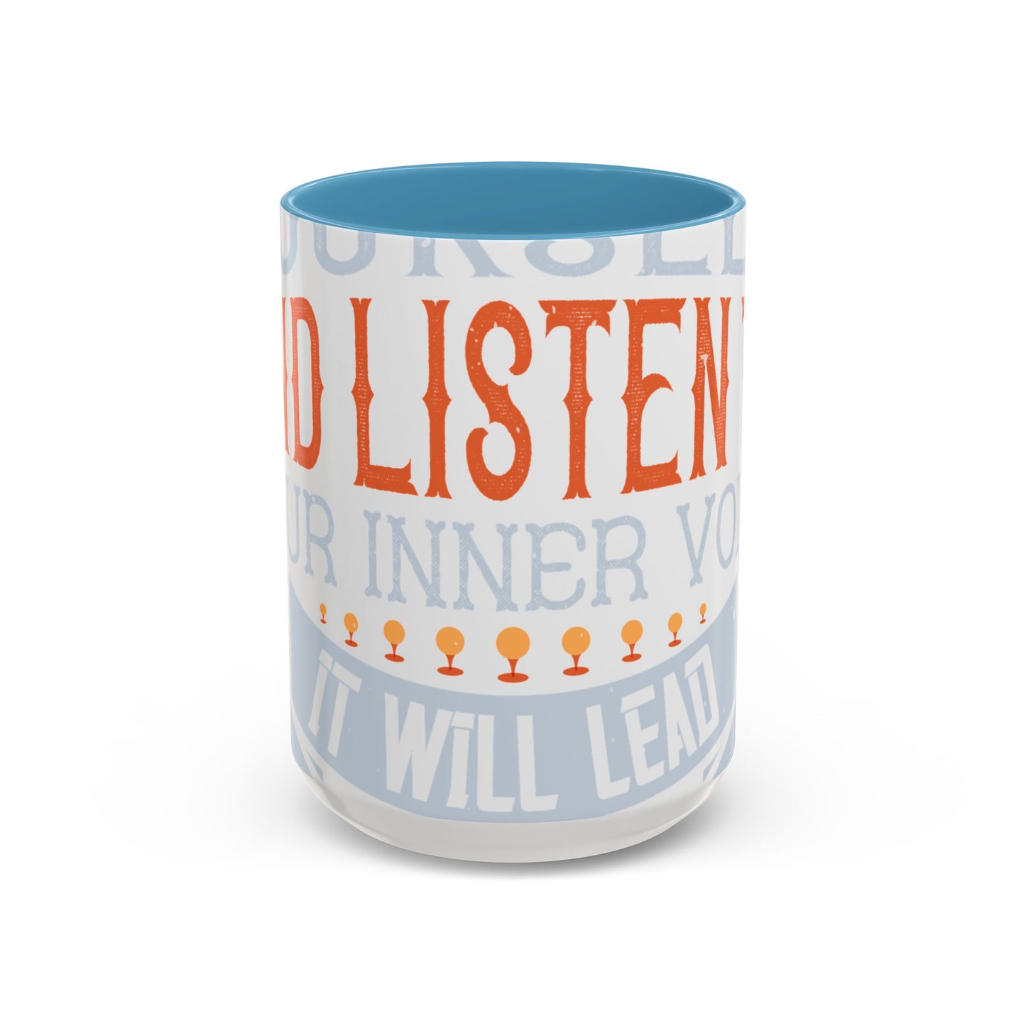 Stay true to yourself and listen to your inner voice. It will lead you to your dream-01 — Accent Mug 11/15oz