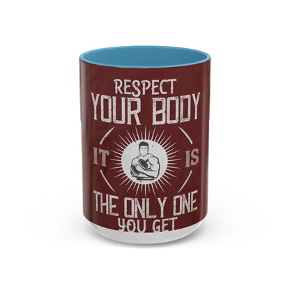 Respect your body. ItΓÇÖs the only one you get — Accent Mug 11/15oz