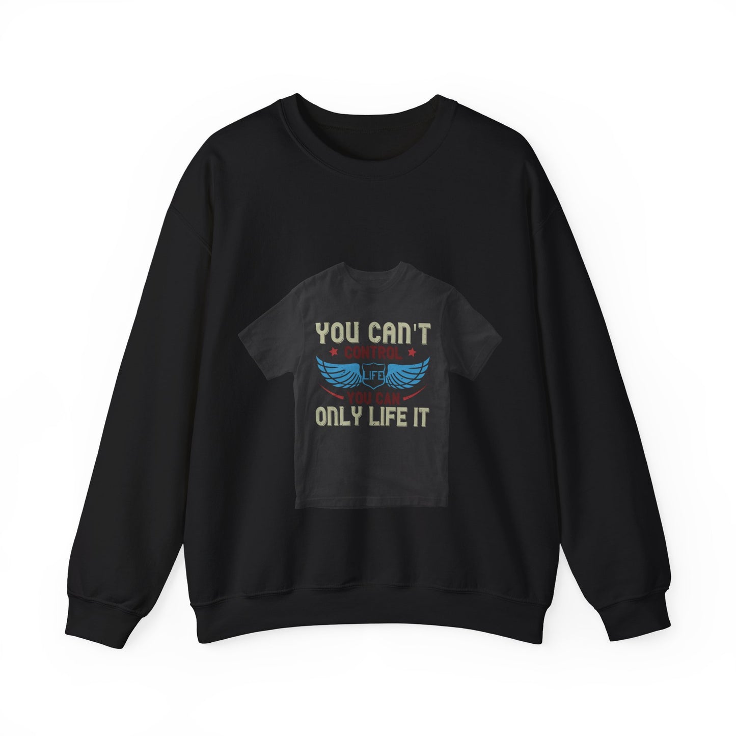 you can't control life you can only life it — Unisex Heavy Blend Crewneck (G18000)
