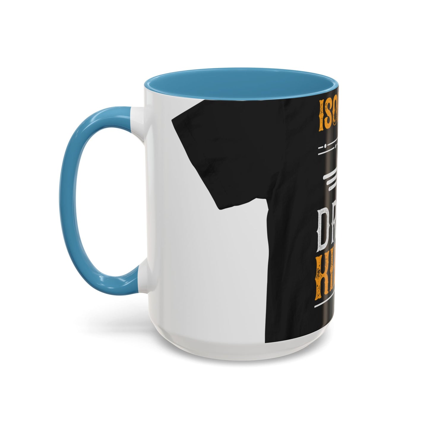 Isolation is a dream killer — Accent Mug 11/15oz