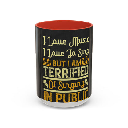I love music, I love to sing, but I am terrified of singing in public — Accent Mug 11/15oz