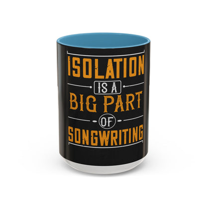 Isolation is a big part of songwriting — Accent Mug 11/15oz