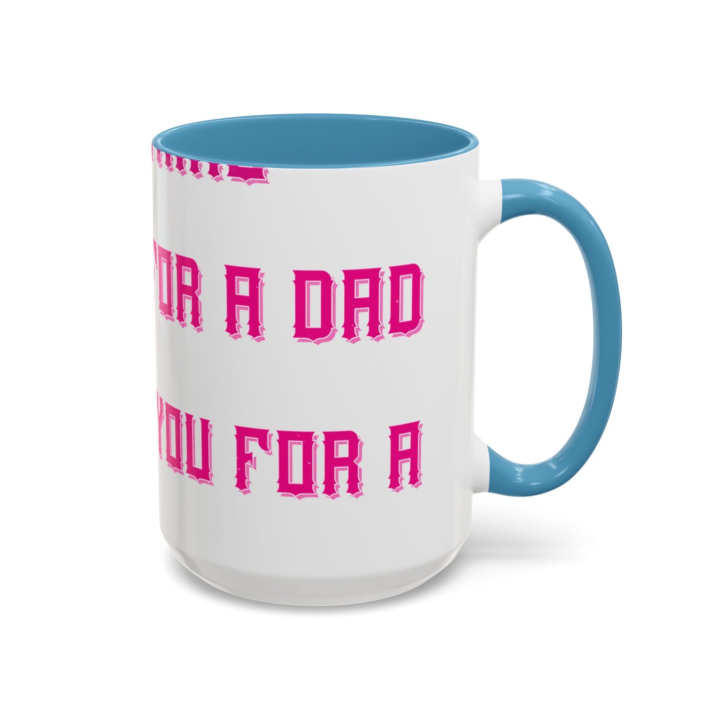 The only thing better than having you for a dad-01 — Accent Mug 11/15oz