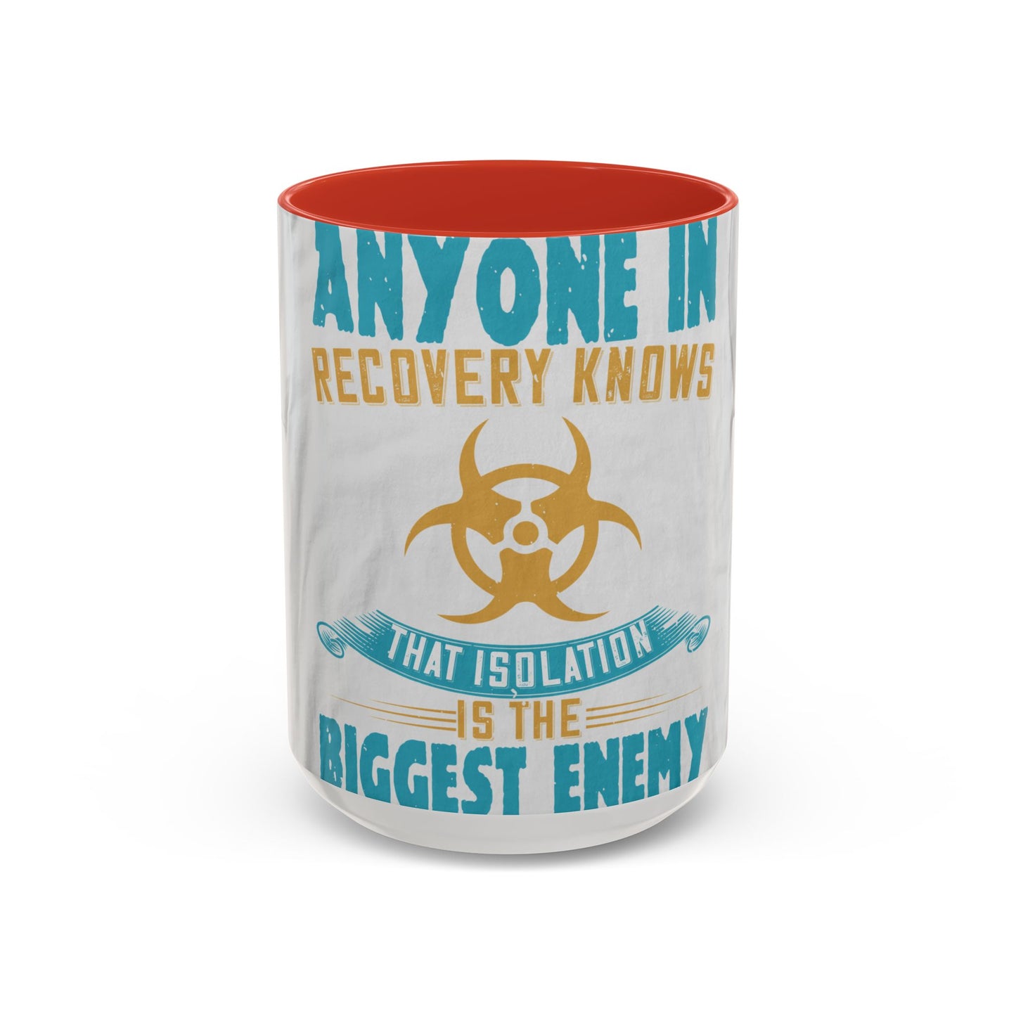 Anyone in recovery knows that isolation is the biggest enemy — Accent Mug 11/15oz