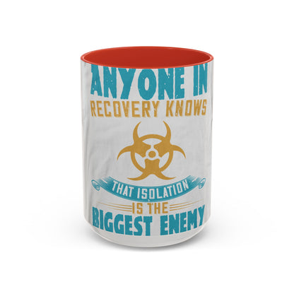 Anyone in recovery knows that isolation is the biggest enemy — Accent Mug 11/15oz