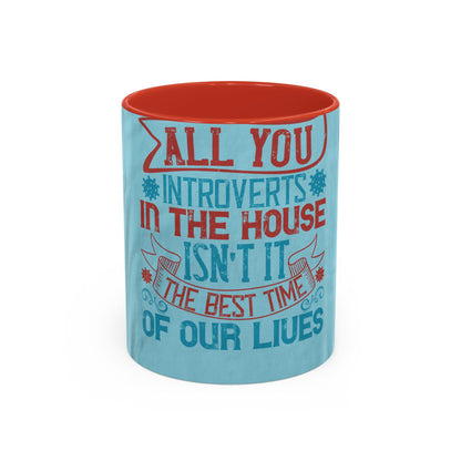 All you introverts in the house, isnΓÇÖt it the best time of our lives — Accent Mug 11/15oz