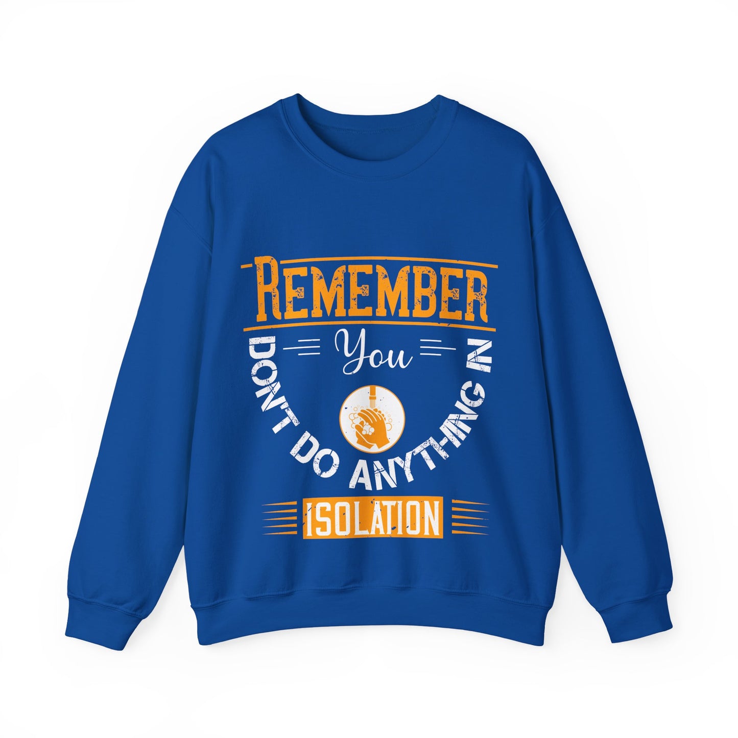 Remember you don't do anything in isolation-011 — Unisex Heavy Blend Crewneck (G18000)