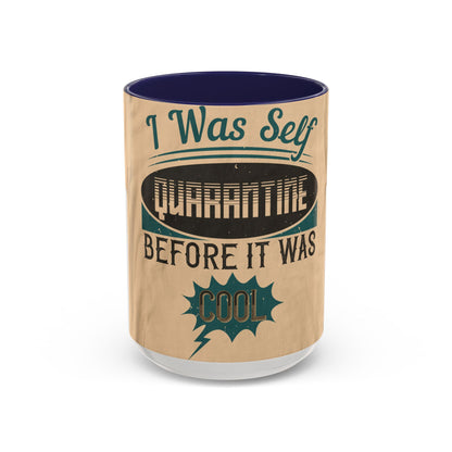 I was self-quarantine before it was cool — Accent Mug 11/15oz
