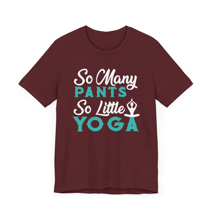 So Many Pants So Little Yoga T-shirt, Yoga Tshirt, Relax Shirt, Unisex Shirt, Crewneck Shirt, Short Sleeve Tee, Gift for Him, Gift for Her