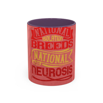 National isolation breeds national neurosis — Accent Mug 11/15oz