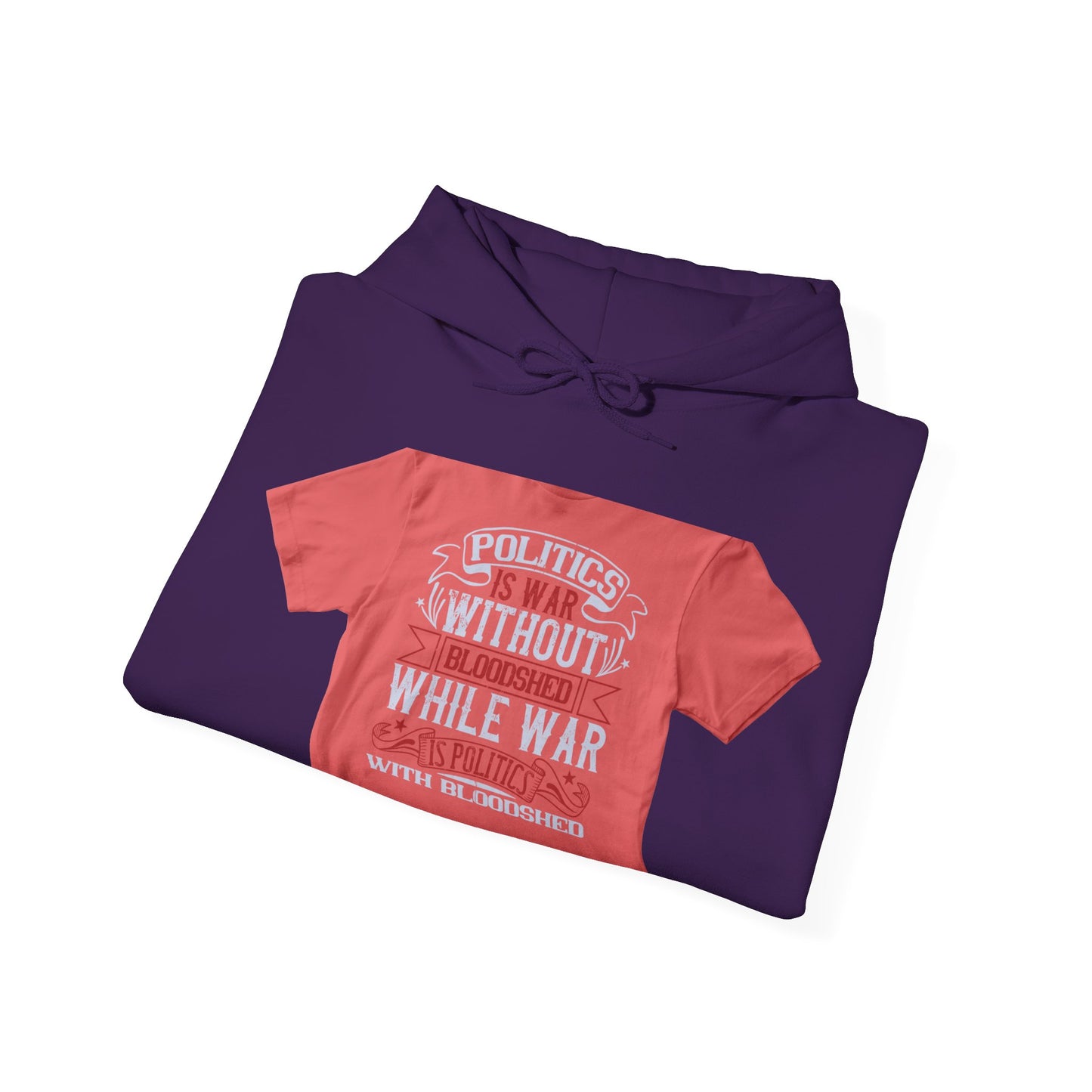 Politics is war without bloodshed, while war is politics with bloodshed — Unisex Heavy Blend Hoodie (G18500)