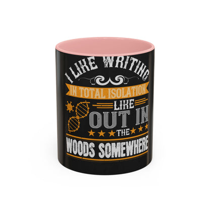I like writing in total isolation like out in the woods somewhere — Accent Mug 11/15oz
