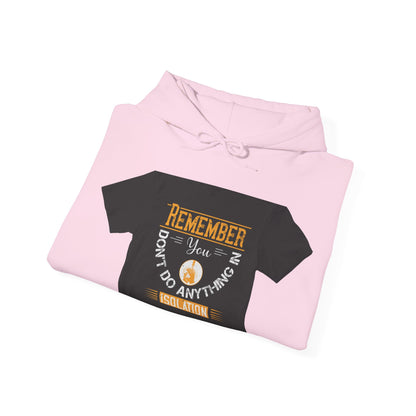 Remember you don't do anything in isolationn — Unisex Heavy Blend Hoodie (G18500)
