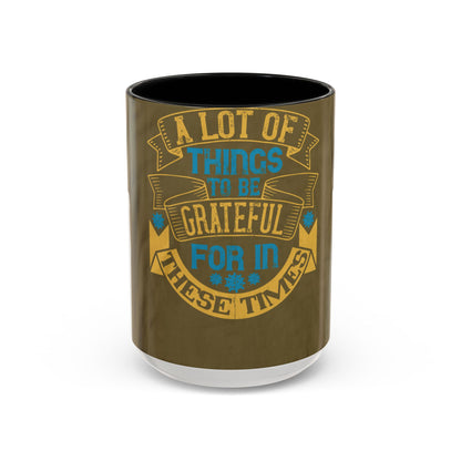A lot of things to be grateful for in these times — Accent Mug 11/15oz